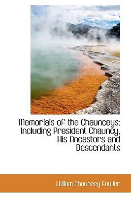 Memorials of the Chaunceys: Including President Chauncy, His Ancestors and Descendants  2009 9781103768240 Front Cover