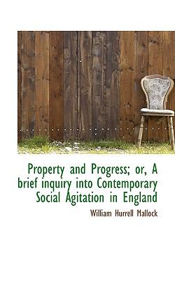 Property and Progress; or, a Brief Inquiry into Contemporary Social Agitation in England N/A 9781117529240 Front Cover