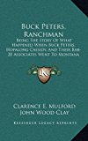 Buck Peters, Ranchman Being the Story of What Happened When Buck Peters, Hopalong Cassidy, and Their Bar-20 Associates Went to Montana N/A 9781163452240 Front Cover