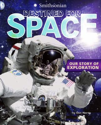 Destined for Space Our Story of Exploration  2012 9781429680240 Front Cover
