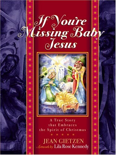If You're Missing Baby Jesus A True Story That Embraces the Spirit of Christmas  1999 9781588600240 Front Cover