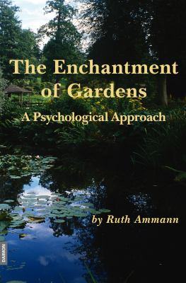 Enchantment of Garden On the Psychology of Gardens and Gardening  2008 9783856307240 Front Cover