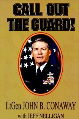 Call Out the Guard! The Story of Lieutenant General John B. Conaway and the Modern Day National Guard N/A 9785631137240 Front Cover