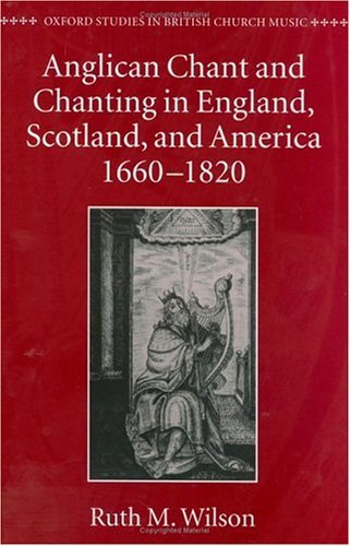Anglican Chant and Chanting in England, Scotland, and America, 1660 To 1820   1997 9780198164241 Front Cover