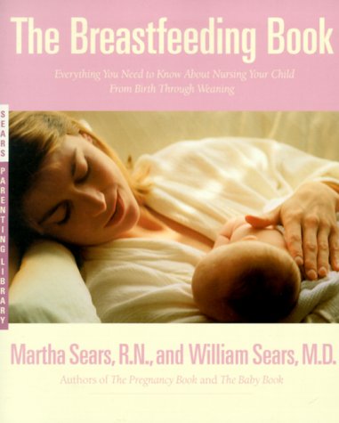 Breastfeeding Book Everything You Need to Know about Nursing Your Child from Birth Through Weaning  2000 (Reprint) 9780316779241 Front Cover