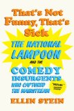 That's Not Funny That's Sick The National Lampoon and the Comedy Insurgents Who Captured The N/A 9780393350241 Front Cover