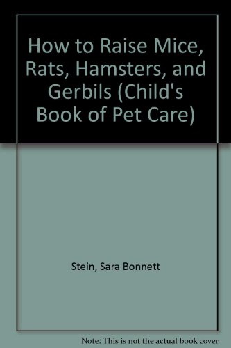 How to Raise Mice, Rats, Hamsters, and Gerbils A Child's Book of Pet Care N/A 9780394832241 Front Cover