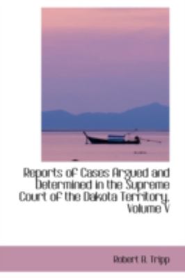 Reports of Cases Argued and Determined in the Supreme Court of the Dakota Territory:   2008 9780559486241 Front Cover