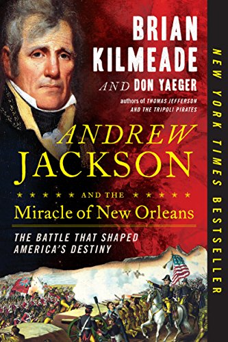 Andrew Jackson and the Miracle of New Orleans The Battle That Shaped America's Destiny  2017 9780735213241 Front Cover