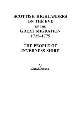 Scottish Highlanders on the Eve of the Great Migration, 1725-1775 The People of Inverness-Shire  2007 9780806353241 Front Cover