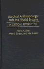 Medical Anthropology and the World System A Critical Perspective  1997 9780897894241 Front Cover