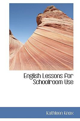 English Lessons for Schoolroom Use:   2009 9781103589241 Front Cover