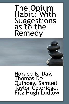 The Opium Habit: With Suggestions As to the Remedy  2009 9781103716241 Front Cover