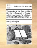 Works of the Rverend [Sic] Mr Henry Scougal, a New Edition Corrected to Which Is Added the Life of the Author N/A 9781140937241 Front Cover