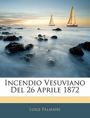 Incendio Vesuviano Del 26 Aprile 1872 N/A 9781141659241 Front Cover
