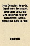 Sega Consoles Mega-Cd, Sega Saturn, Dreamcast, Sega Game Gear, Sega 32x, Sega Pico, Sega Vr, Sega Master System, Mega Drive, Sega Sg-1000 N/A 9781157007241 Front Cover