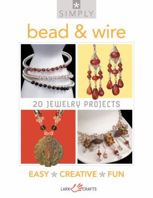 Simply Bead and Wire 20 Jewelry Projects  2011 9781454700241 Front Cover