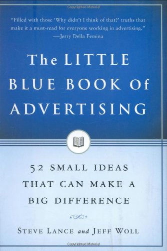 Little Blue Book of Advertising 52 Small Ideas That Can Make a Big Difference  2006 9781591841241 Front Cover