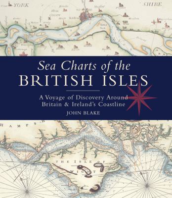 Sea Charts of the British Isles A Voyage of Discovery Around Britain and Ireland's Coastline  2005 9781844860241 Front Cover
