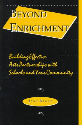 Beyond Enrichment : Building Effective Arts Partnerships with Schools and Their Communities 1st 9781879903241 Front Cover