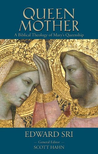 Queen Mother A Biblical Theology of Mary's Queenship  2005 9781931018241 Front Cover