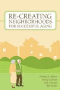 Re-Creating Neighborhoods for Successful Aging   2008 9781932529241 Front Cover
