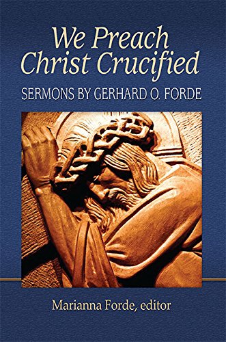 We Preach Christ Crucified: Sermons of Gerhard O. Forde  2016 9781942304241 Front Cover
