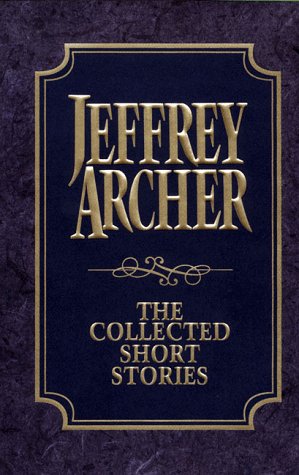 Collected Short Stories Jeffrey Archer's Previously Published Stories, Compiled for the First Time in One Definitive Volume N/A 9780060192242 Front Cover