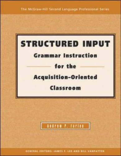 Structured Input Grammar Instruction for the Acquisition Oriented Classroom  2005 9780072887242 Front Cover