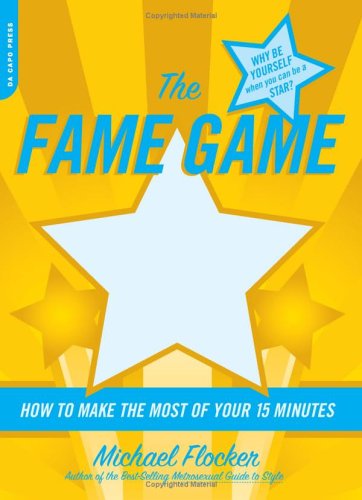 Fame Game How to Make the Most of Your 15 Minutes  2005 9780306814242 Front Cover