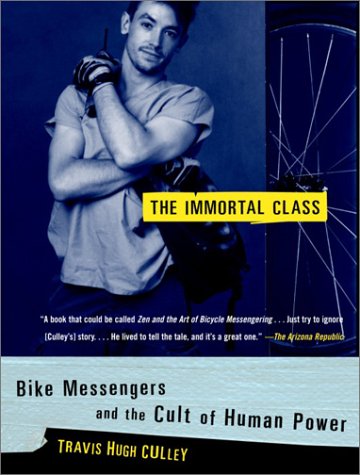 Immortal Class Bike Messengers and the Cult of Human Power N/A 9780375760242 Front Cover