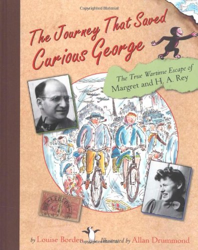 Journey That Saved Curious George The True Wartime Escape of Margret and H. A. Rey  2005 9780618339242 Front Cover