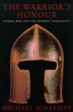 Warrior's Honour, The: Ethnic War and the Modern Consciousness N/A 9780701163242 Front Cover