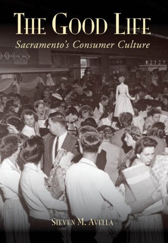 Good Life: Sacramento's Consumer Culture   2008 9780738525242 Front Cover