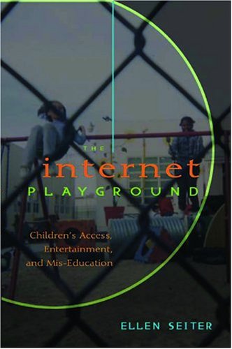 Internet Playground Children's Access, Entertainment, and Mis-Education 2nd 2007 (Revised) 9780820471242 Front Cover