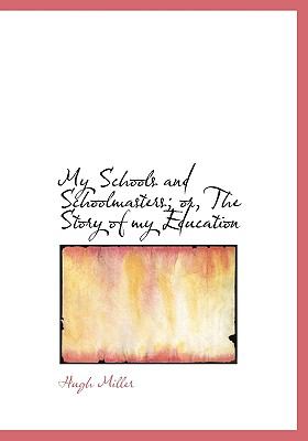 My Schools and Schoolmasters; or, the Story of My Education  N/A 9781115347242 Front Cover