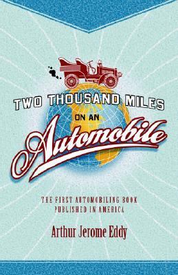 Two Thousand Miles on an Automobile Being a Desultory Narrative of a Trip Through New England, New York, Canada, and the West N/A 9781557099242 Front Cover