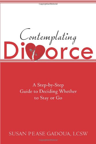 Contemplating Divorce A Step-by-Step Guide to Deciding Whether to Stay or Go  2008 9781572245242 Front Cover