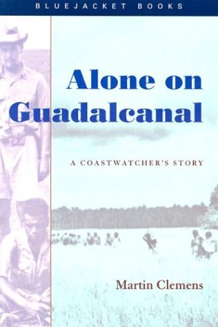 Alone on Guadalcanal A Coastwatcher's Story  2013 9781591141242 Front Cover
