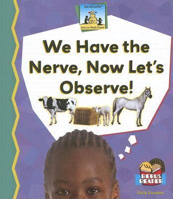 We Have the Nerve, Now Let's Observe!   2007 9781599286242 Front Cover