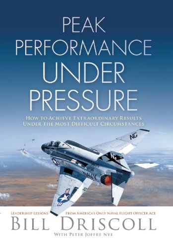 Peak Business Performance under Pressure A Navy Ace Shows How to Make Great Decisions in the Heat of Business Battles  2014 9781621534242 Front Cover