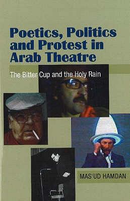 Poetics, Politics and Protest in Arab Theatre The Bitter Cup and the Holy Rain N/A 9781845192242 Front Cover