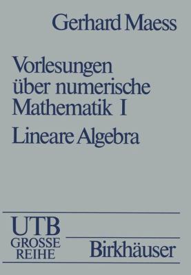 Vorlesungen Uber Numerische Mathematik I. Lineare Algebra  1984 9783034871242 Front Cover