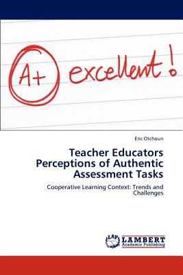 Teacher Educators Perceptions of Authentic Assessment Tasks  N/A 9783844395242 Front Cover