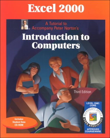 Excel 2000 A Tutorial to Accompany Peter Norton Introduction to Computers  2000 (Student Manual, Study Guide, etc.) 9780028049243 Front Cover
