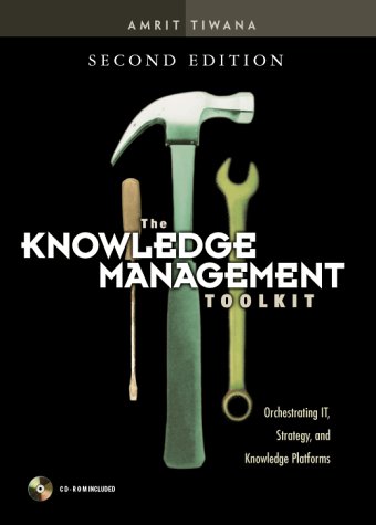 Knowledge Management Toolkit Orchestrating IT, Strategy, and Knowledge Platforms 2nd 2003 (Revised) 9780130092243 Front Cover