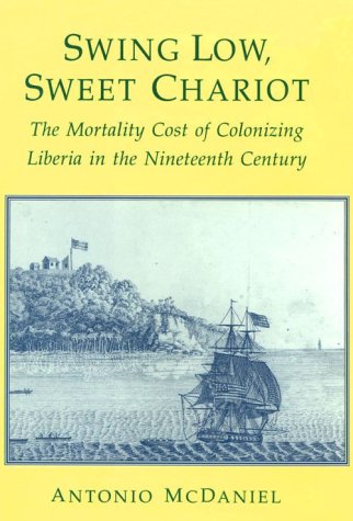 Swing Low, Sweet Chariot The Mortality Cost of Colonizing Liberia in the Nineteenth Century  1995 9780226557243 Front Cover