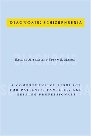 Diagnosis: Schizophrenia A Comprehensive Resource for Consumers, Families, and Helping Professionals  2002 9780231126243 Front Cover