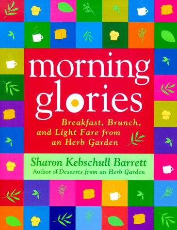 Morning Glories Breakfast, Brunch and Light Fare from an Herb Garden  2000 9780312252243 Front Cover