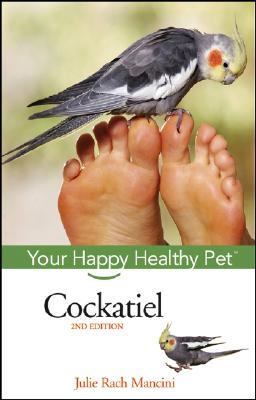 Cockatiel Your Happy Healthy Pet 2nd 2006 (Revised) 9780471748243 Front Cover